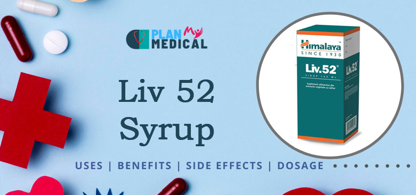 liv 52 syrup uses, benefits, dosage, safety advice