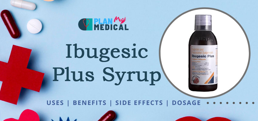 Ibugesic plus syrup uses benefits side effects and dosage